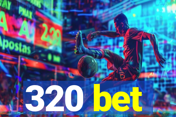 320 bet